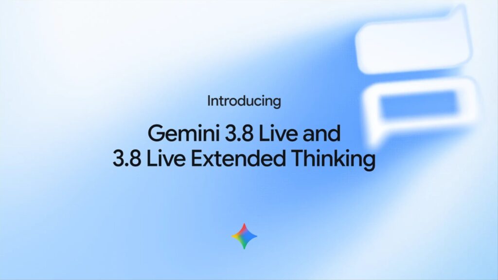 Google launches Gemini 3.8 Live and Extended Thinking to make voice AI smarter and more natural